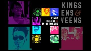Kings, Queens & In-Betweens