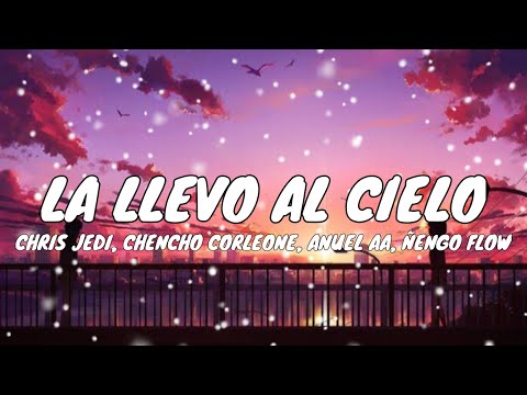 Chris Jedi, Chencho Corleone, Anuel AA, Ñengo Flow - La Llevo Al Cielo (Letra_Lyrics)
