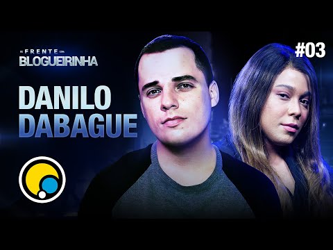 DE FRENTE COM BLOGUEIRINHA: DANILO DABAGUE - T1E3