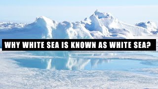 Why White Sea is known as White Sea?