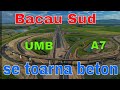 A7 INCREDIBILA TRANSFORMARE La Nodul Rutier BACAU SUD UMB Toarna Beton Stadiul 17 06 2026