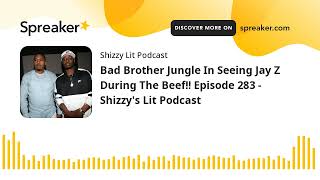Nas Brother Jungle In Seeing Jay Z During The Beef!! Episode 283 - Shizzy&#39;s Lit Podcast