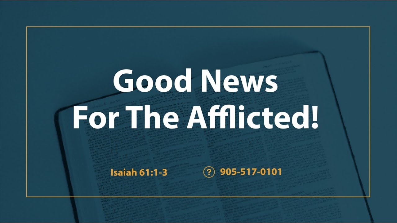 Isaiah 61: 1-3 | Good News For The Afflicted!