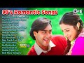 90 S Romantic Hits 90 S Evergreen Songs Hindi Gaane Old Hindi Songs 90 S Bollywood Gaane