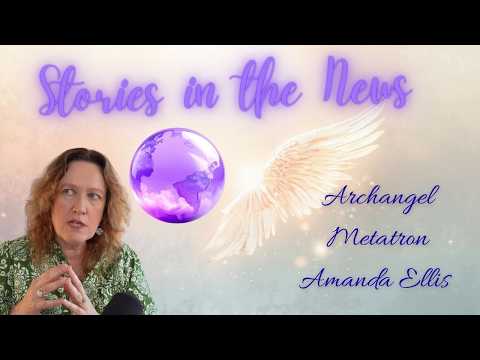 World News Spiritual Catch Up - Metatron Mondays