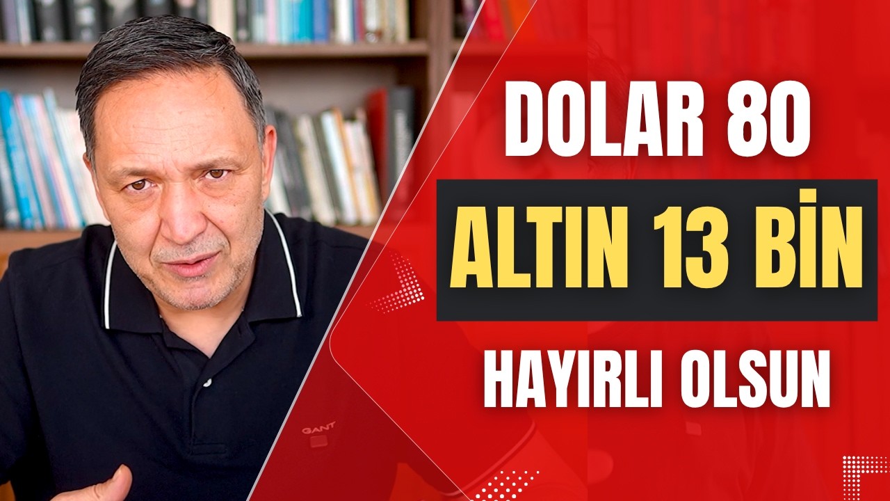DOLAR 80 ALTIN 13 BİN HAYIRLI OLSUN dolar, altın,gümüş,borsa,ekonomi