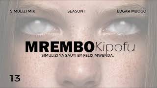 MREMBO KIPOFU - 13/15  Season I BY FELIX MWENDA