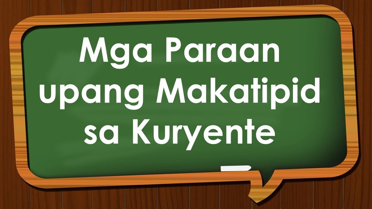 MGA PARAAN UPANG MAKATIPID SA KURYENTE