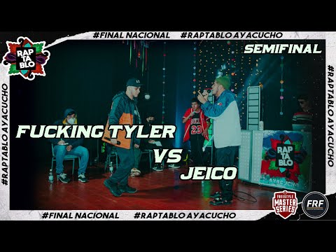FUCKING TYLER VS JEICO | SEMIFINAL | FINAL NACIONAL RAPTABLO AYACUCHO 2021