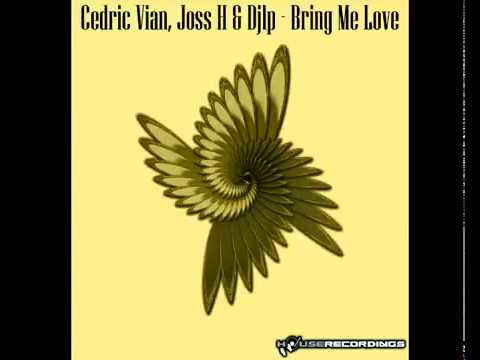 CEDRIC VIAN  JOSS H & DJLP   Bring Me Love Radio Mix