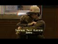 Sanam Teri Kasam (Slowed+Reverb) | Zamina