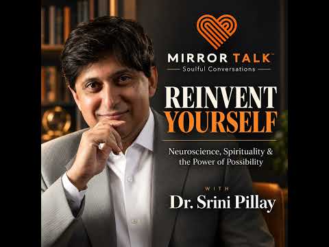 Reinvent Yourself: Neuroscience, Spirituality & the Power of Possibility (with Dr. Srini Pillay) — video