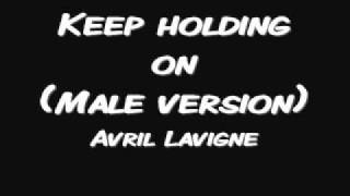 keep holding on(Male Version) - Avril Lavigne