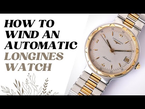 How to wind a Longines Automatic or Mechanical Watch