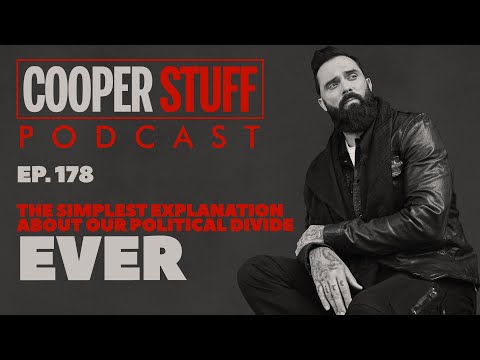 Cooper Stuff Ep. 178 - The Simplest Explanation About Our Political Divide Ever