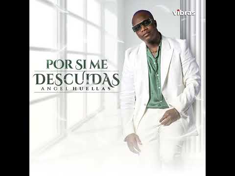 Por si Me Descuidas - Angel Huellas