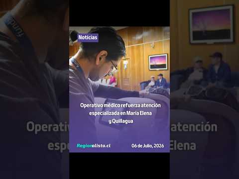 #Salud | Operativo médico acercó atención especializada a vecinos de María Elena y Quillagua