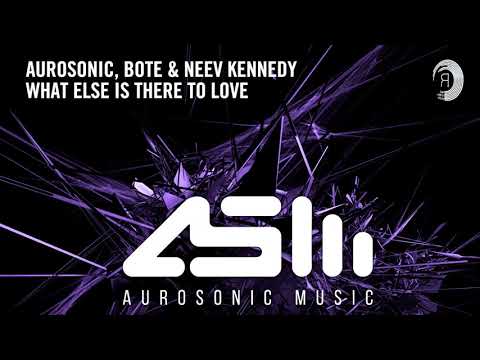 VOCAL TRANCE: Aurosonic, Bote & Neev Kennedy - What Else Is There To Love + LYRICS