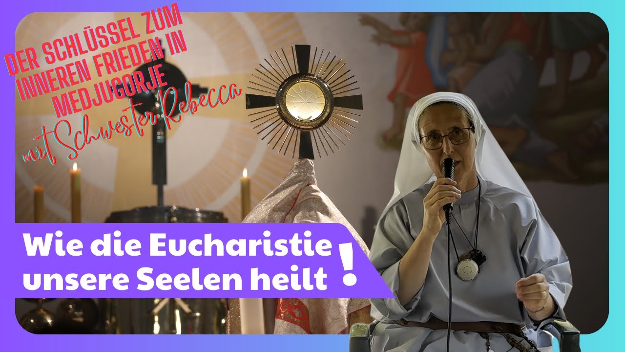 Sr.  Rebekka von der Oase des Friedens: Wie die Eucharistie unsere Seelen heilt!