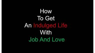 How To Get An Indulged Life With Job And Love