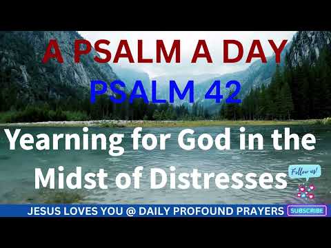 PSALM 42 | NKJV | A PSALM A DAY | Yearning for God in the Midst of Distresses