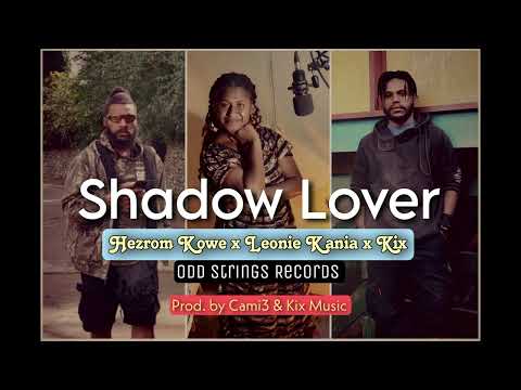 Shadow Lover - Hezrom Kowe x Leonie Kania x Kix (prod. by Cami3 & Kix Music) - OSR - 2023 PNG Music