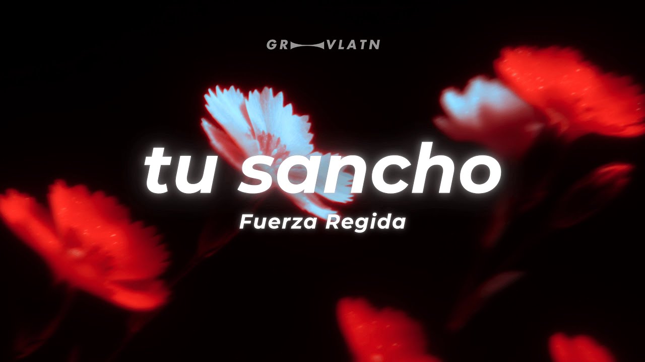Fuerza Regida - TU SANCHO (Letra)