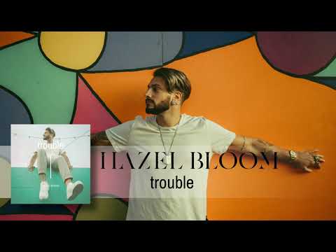 Hazel Bloom - Trouble