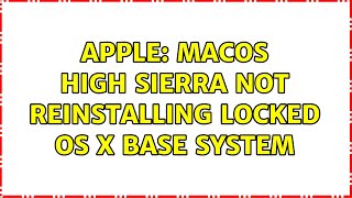 Apple: macOS High Sierra not reinstalling locked OS x Base System