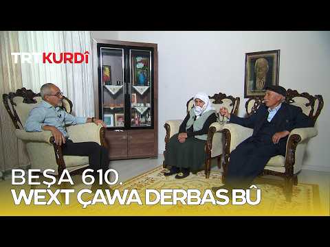 Wext Çawa Derbas Bû - Beşa 610.