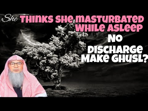 She thinks she masturbated while asleep but found no discharge Should she make ghusl assim al hakeem