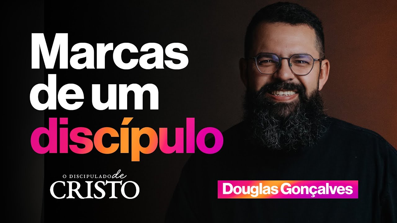 MARCAS DE UM DISCÍPULO | Douglas Gonçalves