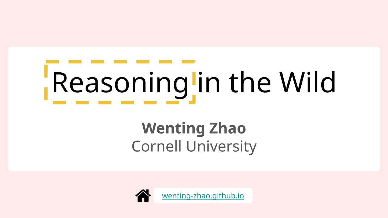 Reasoning in the Wild - Wenting Zhao