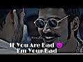 IF You Are Bad I M Your Dad Whatsapp Status Video Mari Attitude Video