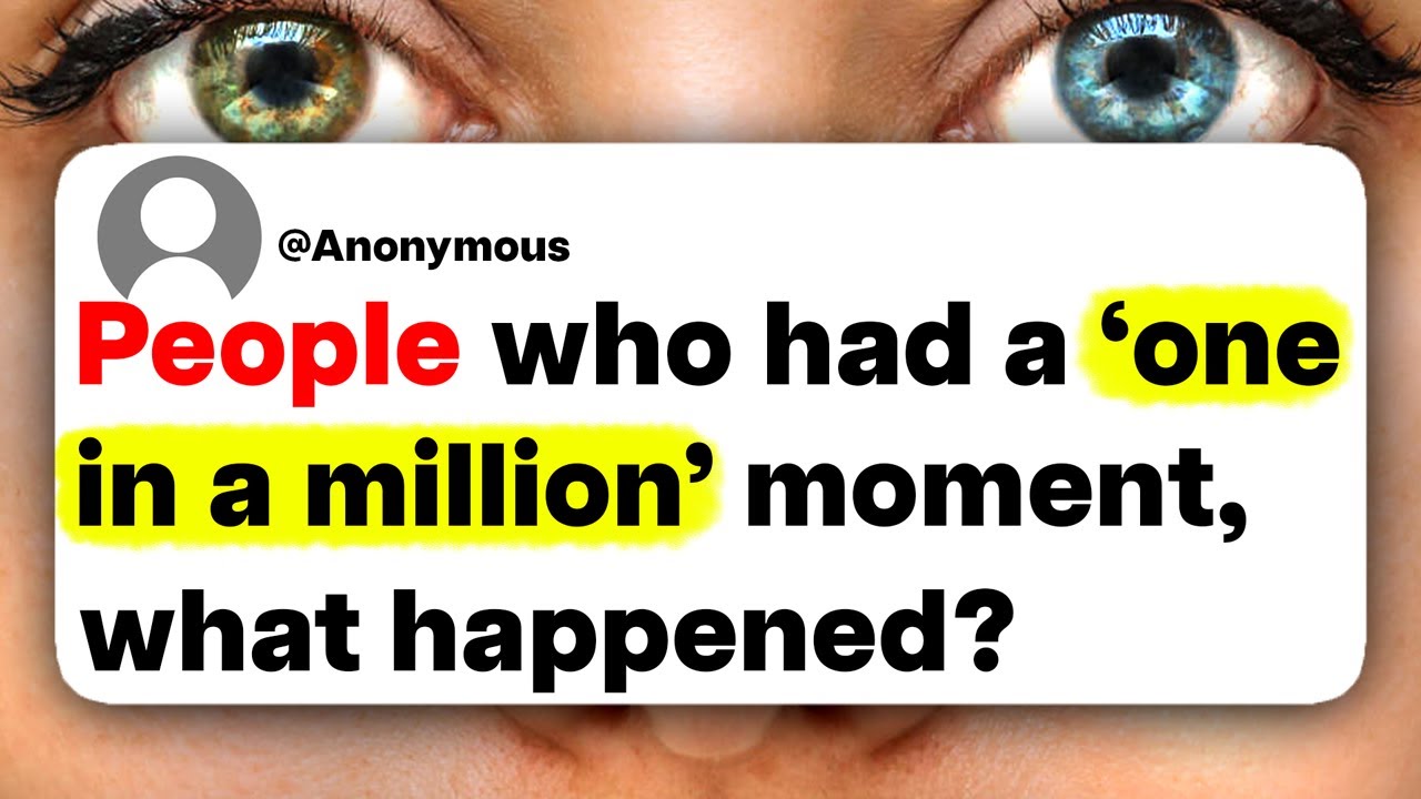 People who had a 'one in a million' moment, what happened?