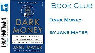 Thom Hartmann Book Club - Dark Money by Jane Mayer