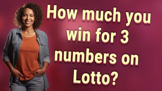 How much you win for 3 numbers on Lotto