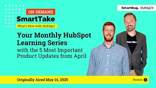 📢 SmartTake: What’s New with HubSpot in April 2025 Edition (aired in May) | Season 4, Episode 1