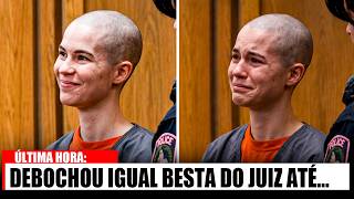 Ela sorria ao confessar o crime — disse que 'curtiu' o julgamento — até que a juíza falou