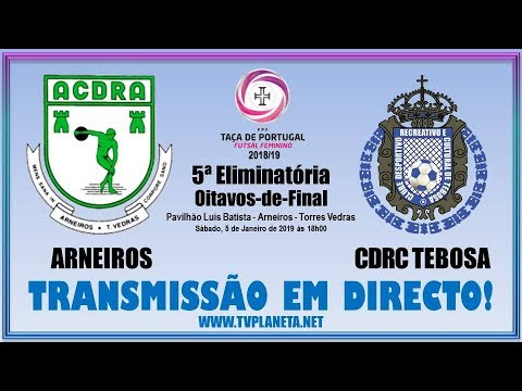 Transmissão Futsal Feminino: ARNEIROS x TEBOSA - Taça de Portugal FPF - 2018/19