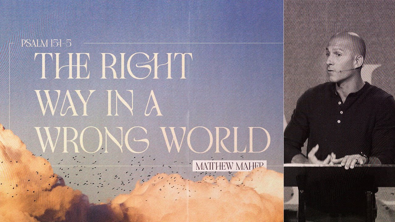 Psalm 15: The Right Way In A Wrong World | Matthew Maher
