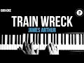 James Arthur - Train Wreck Karaoke Acoustic Piano Instrumental