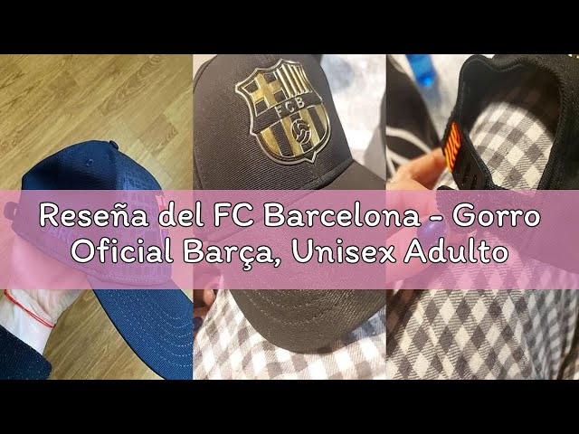Vídeo relacionado con FC Barcelona Gorra Adulto Unisex Modelo Neuter Oficial