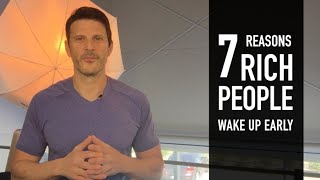 7 Reasons RICH people WAKE UP early.