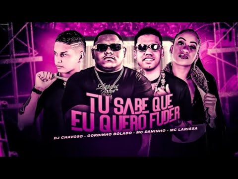  DJ DO BAILE TU SABE QUE EU QUERO F#DE MC DANINHO MC GW MC LARISSA DJ CHAVOSO BREGA FUNK 