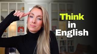 Stop Translating! How to Think in English and Speak Fluently