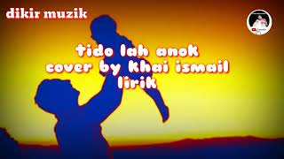 Download lagu tido lah anok l|l cover by Khai ismail mp3