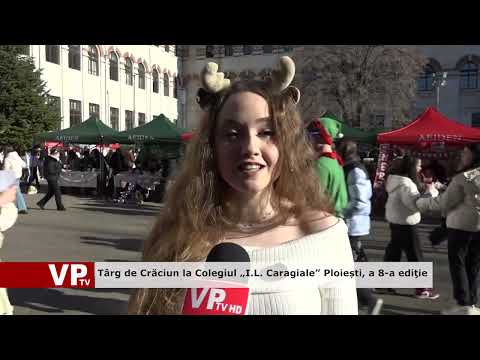 Târg de Crăciun la Colegiul „I.L. Caragiale” Ploiești, a 8-a ediţie