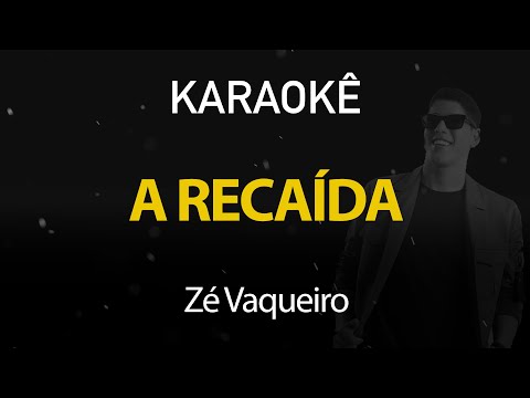A Recaída - Zé Vaqueiro (Karaokê Version)
