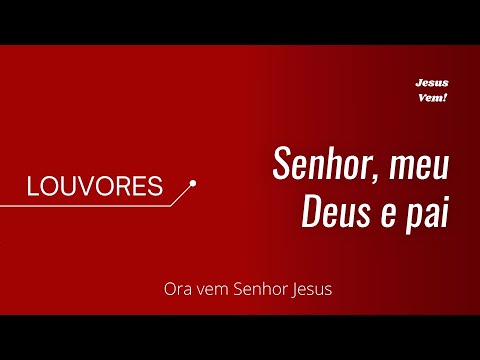 LOUVOR - Senhor, meu Deus e Pai